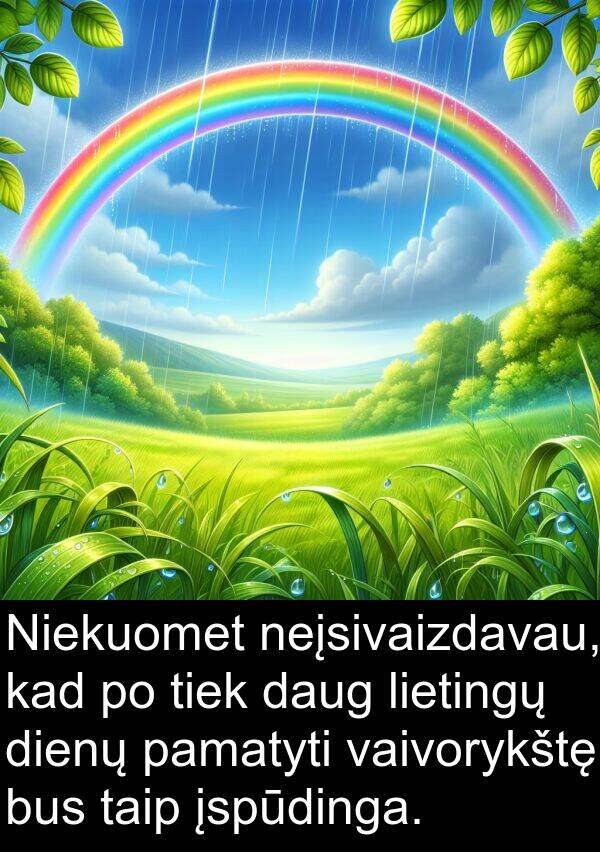 vaivorykštę: Niekuomet neįsivaizdavau, kad po tiek daug lietingų dienų pamatyti vaivorykštę bus taip įspūdinga.