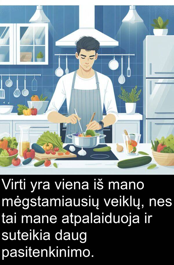 mėgstamiausių: Virti yra viena iš mano mėgstamiausių veiklų, nes tai mane atpalaiduoja ir suteikia daug pasitenkinimo.