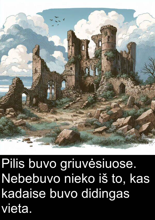 kadaise: Pilis buvo griuvėsiuose. Nebebuvo nieko iš to, kas kadaise buvo didingas vieta.