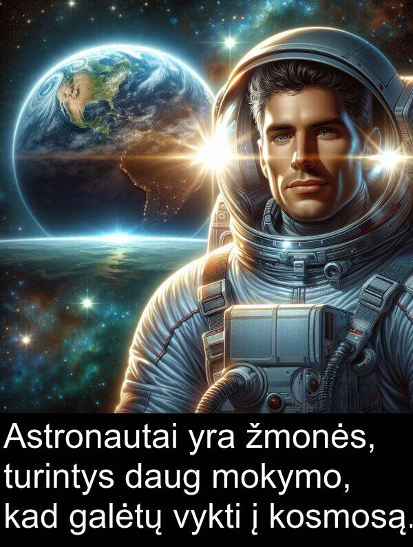 galėtų: Astronautai yra žmonės, turintys daug mokymo, kad galėtų vykti į kosmosą.