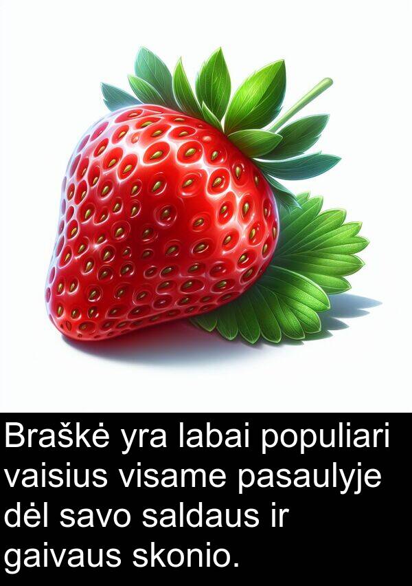 vaisius: Braškė yra labai populiari vaisius visame pasaulyje dėl savo saldaus ir gaivaus skonio.