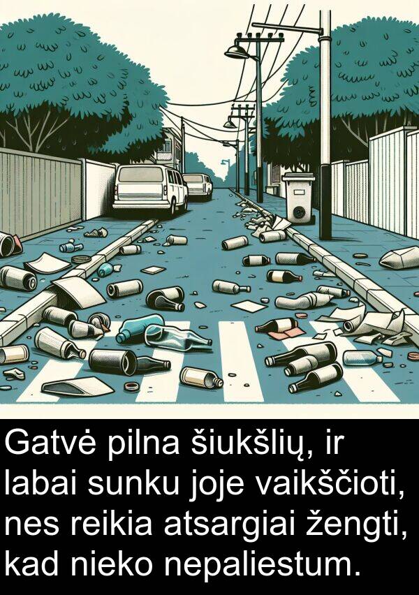 joje: Gatvė pilna šiukšlių, ir labai sunku joje vaikščioti, nes reikia atsargiai žengti, kad nieko nepaliestum.