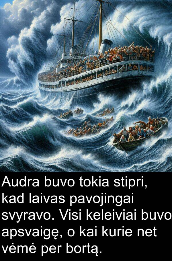 laivas: Audra buvo tokia stipri, kad laivas pavojingai svyravo. Visi keleiviai buvo apsvaigę, o kai kurie net vėmė per bortą.