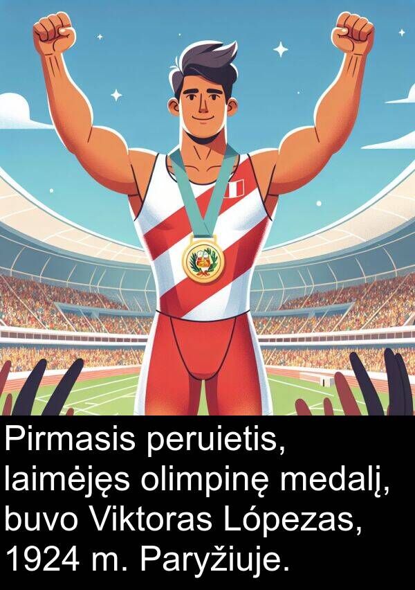 laimėjęs: Pirmasis peruietis, laimėjęs olimpinę medalį, buvo Viktoras Lópezas, 1924 m. Paryžiuje.