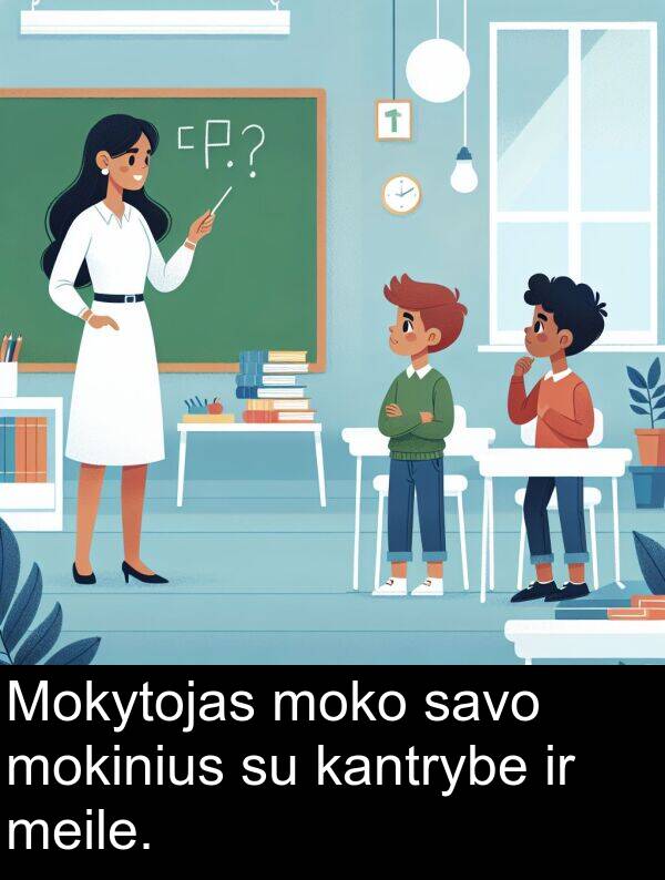 moko: Mokytojas moko savo mokinius su kantrybe ir meile.