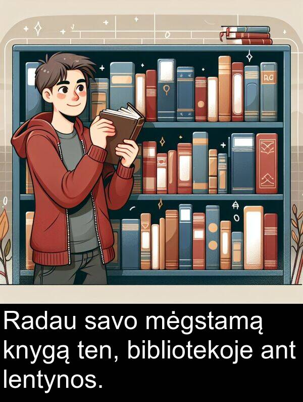 mėgstamą: Radau savo mėgstamą knygą ten, bibliotekoje ant lentynos.