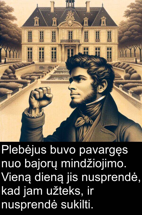 jam: Plebėjus buvo pavargęs nuo bajorų mindžiojimo. Vieną dieną jis nusprendė, kad jam užteks, ir nusprendė sukilti.