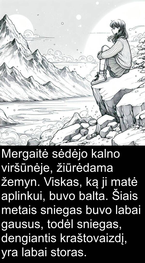 kalno: Mergaitė sėdėjo kalno viršūnėje, žiūrėdama žemyn. Viskas, ką ji matė aplinkui, buvo balta. Šiais metais sniegas buvo labai gausus, todėl sniegas, dengiantis kraštovaizdį, yra labai storas.