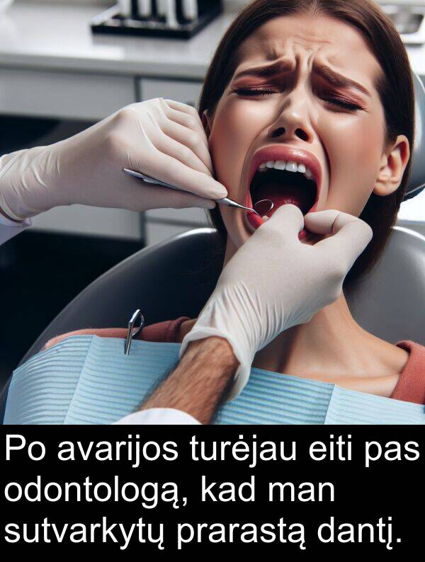 eiti: Po avarijos turėjau eiti pas odontologą, kad man sutvarkytų prarastą dantį.