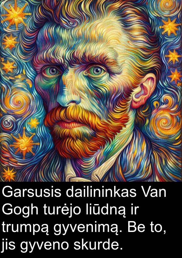 dailininkas: Garsusis dailininkas Van Gogh turėjo liūdną ir trumpą gyvenimą. Be to, jis gyveno skurde.