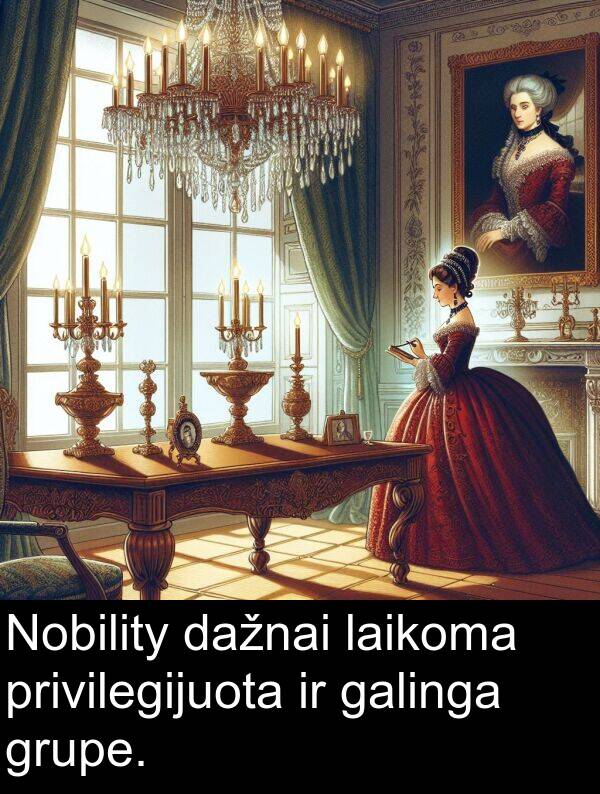 laikoma: Nobility dažnai laikoma privilegijuota ir galinga grupe.