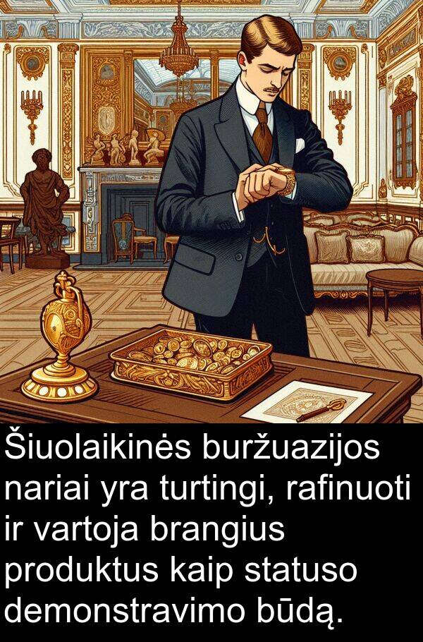 nariai: Šiuolaikinės buržuazijos nariai yra turtingi, rafinuoti ir vartoja brangius produktus kaip statuso demonstravimo būdą.