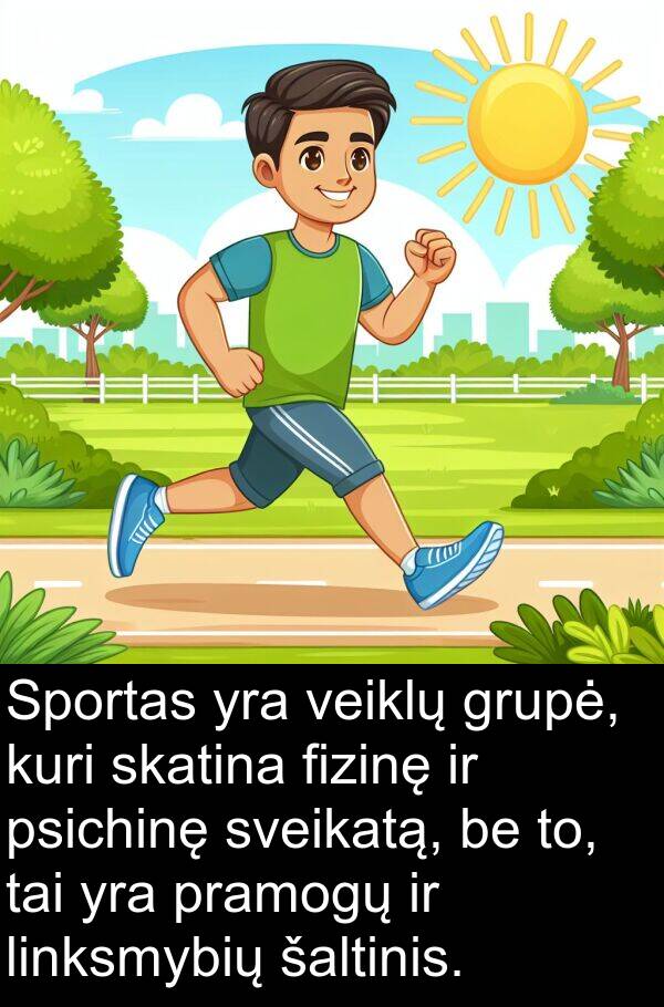 pramogų: Sportas yra veiklų grupė, kuri skatina fizinę ir psichinę sveikatą, be to, tai yra pramogų ir linksmybių šaltinis.