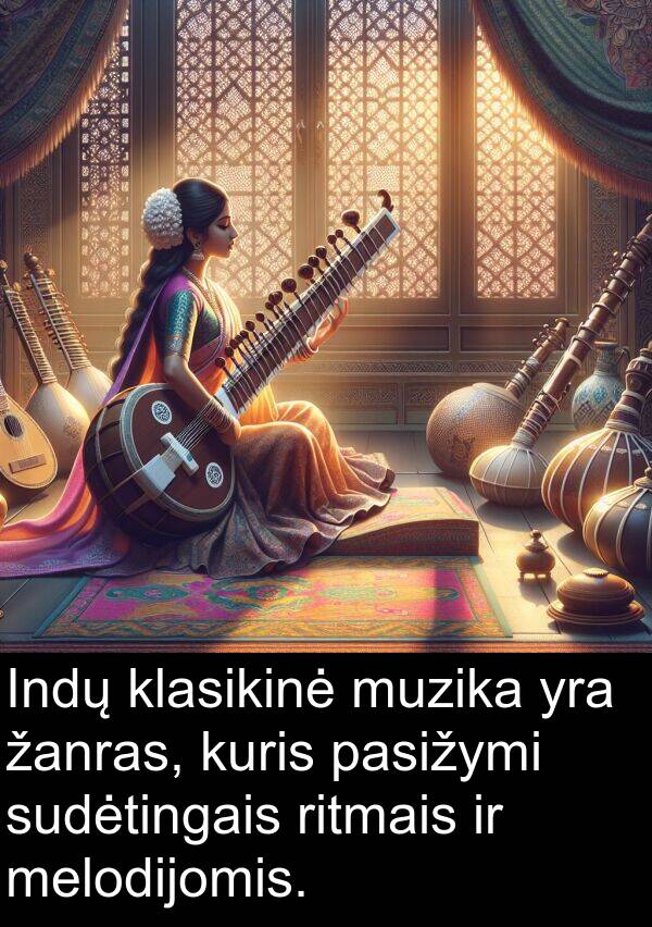 žanras: Indų klasikinė muzika yra žanras, kuris pasižymi sudėtingais ritmais ir melodijomis.