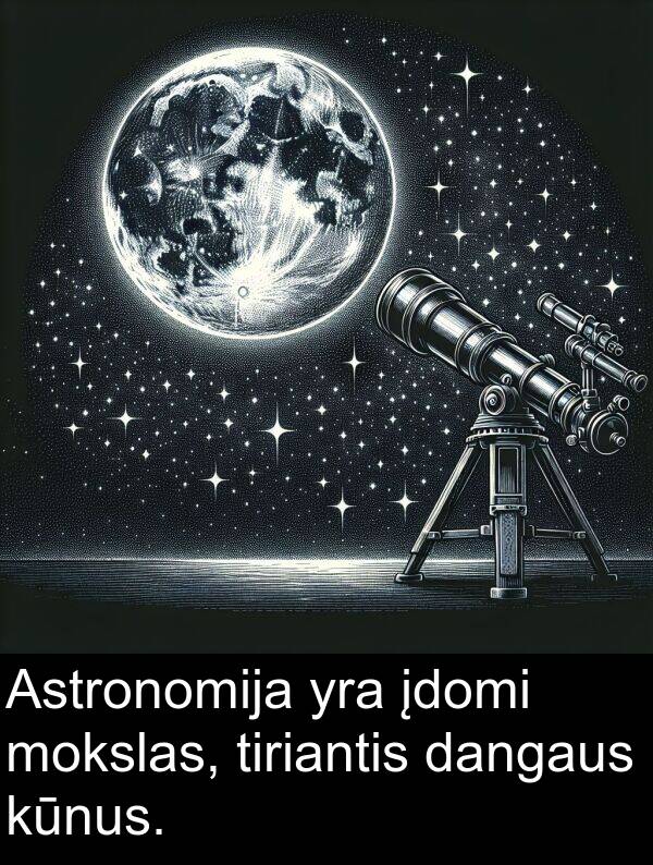 įdomi: Astronomija yra įdomi mokslas, tiriantis dangaus kūnus.