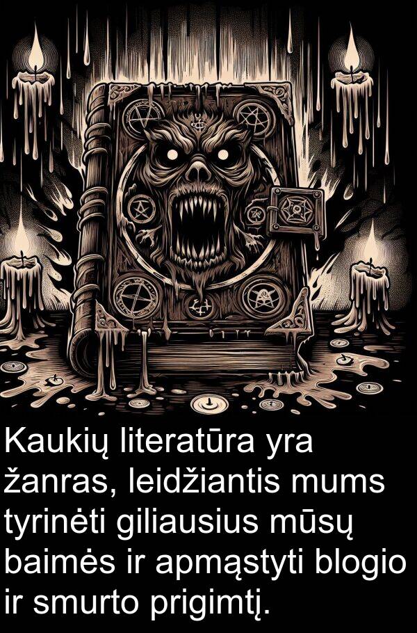 žanras: Kaukių literatūra yra žanras, leidžiantis mums tyrinėti giliausius mūsų baimės ir apmąstyti blogio ir smurto prigimtį.