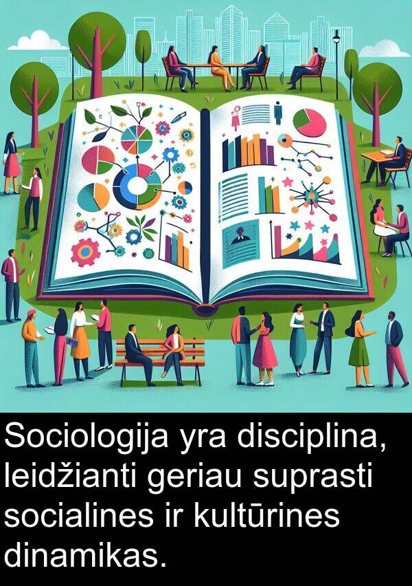 leidžianti: Sociologija yra disciplina, leidžianti geriau suprasti socialines ir kultūrines dinamikas.