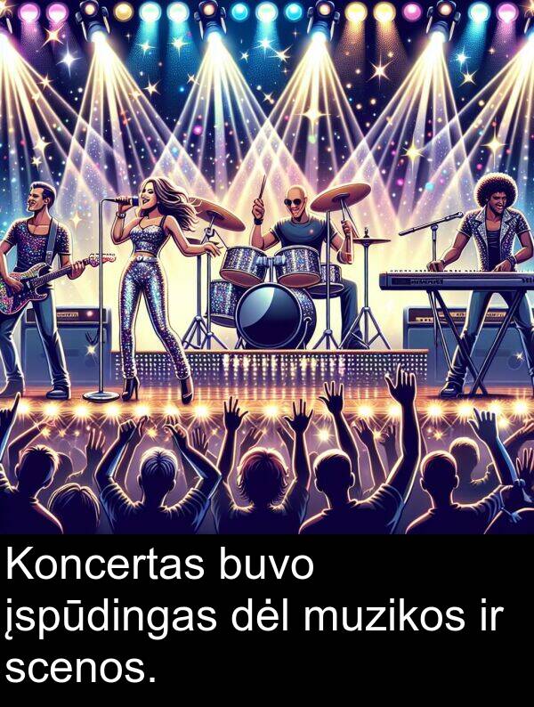 dėl: Koncertas buvo įspūdingas dėl muzikos ir scenos.