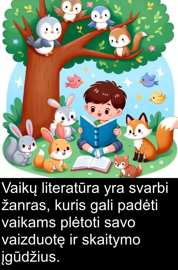 padėti: Vaikų literatūra yra svarbi žanras, kuris gali padėti vaikams plėtoti savo vaizduotę ir skaitymo įgūdžius.