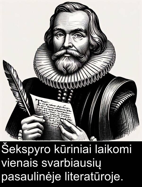 laikomi: Šekspyro kūriniai laikomi vienais svarbiausių pasaulinėje literatūroje.