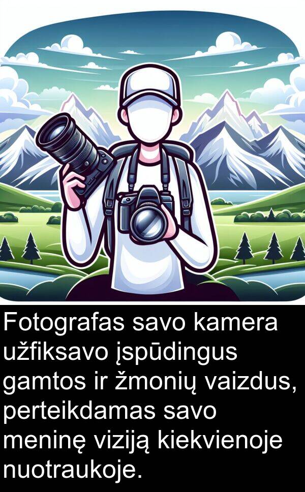 gamtos: Fotografas savo kamera užfiksavo įspūdingus gamtos ir žmonių vaizdus, perteikdamas savo meninę viziją kiekvienoje nuotraukoje.