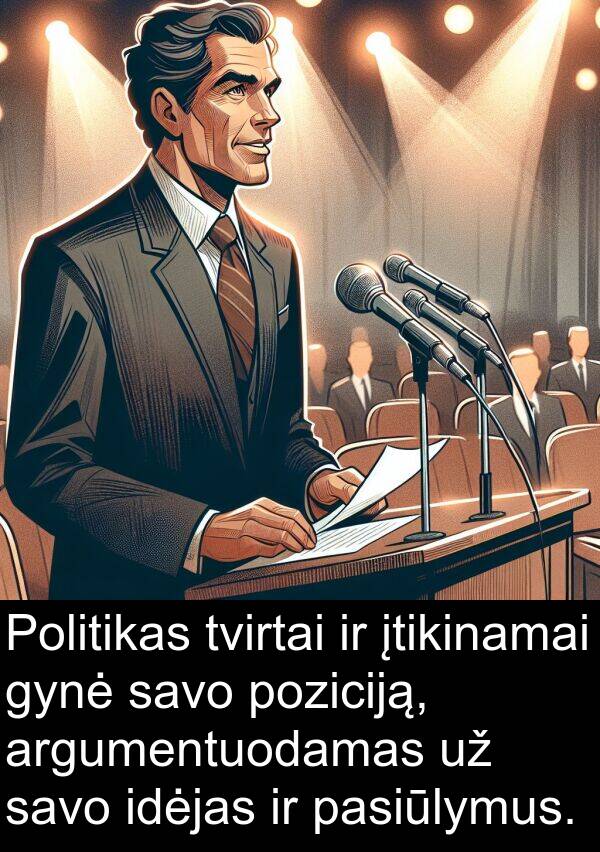 gynė: Politikas tvirtai ir įtikinamai gynė savo poziciją, argumentuodamas už savo idėjas ir pasiūlymus.