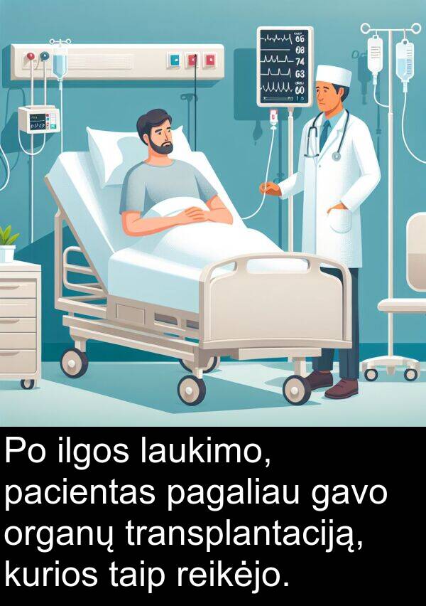 pacientas: Po ilgos laukimo, pacientas pagaliau gavo organų transplantaciją, kurios taip reikėjo.