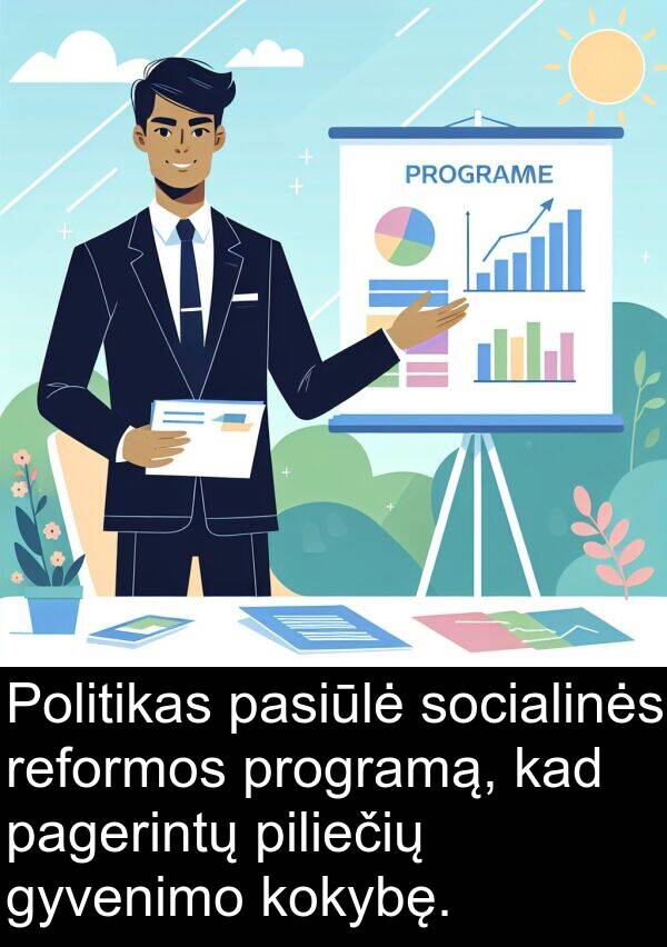 pasiūlė: Politikas pasiūlė socialinės reformos programą, kad pagerintų piliečių gyvenimo kokybę.