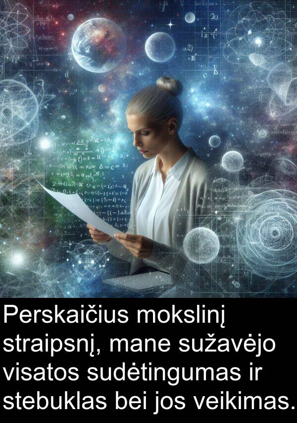 sudėtingumas: Perskaičius mokslinį straipsnį, mane sužavėjo visatos sudėtingumas ir stebuklas bei jos veikimas.