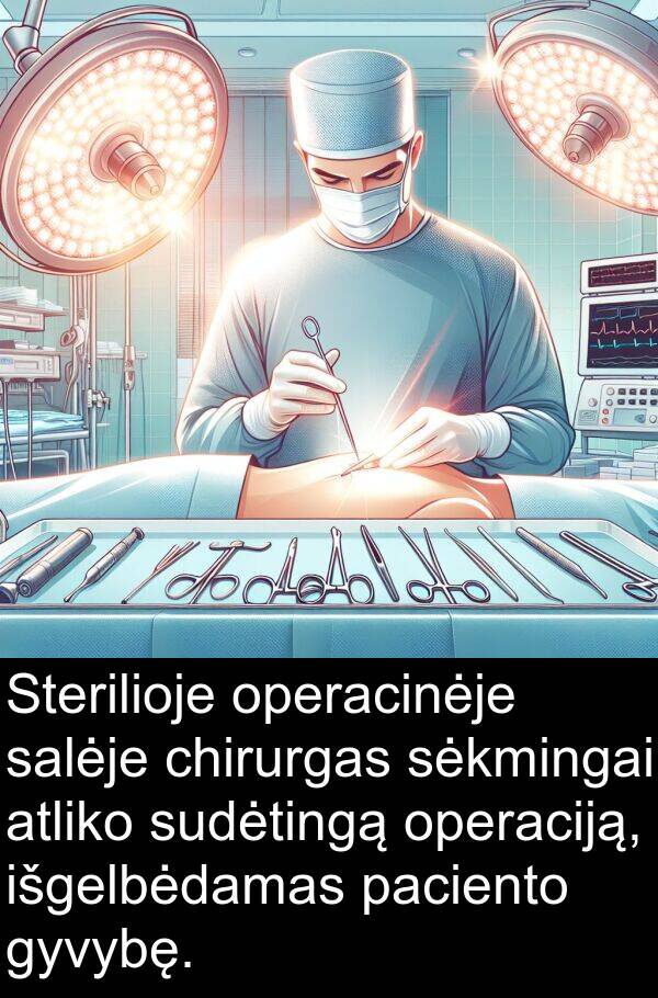 paciento: Sterilioje operacinėje salėje chirurgas sėkmingai atliko sudėtingą operaciją, išgelbėdamas paciento gyvybę.