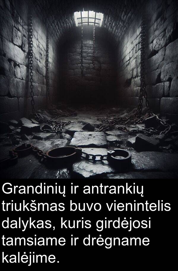 kalėjime: Grandinių ir antrankių triukšmas buvo vienintelis dalykas, kuris girdėjosi tamsiame ir drėgname kalėjime.