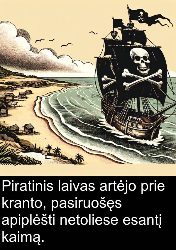 laivas: Piratinis laivas artėjo prie kranto, pasiruošęs apiplėšti netoliese esantį kaimą.