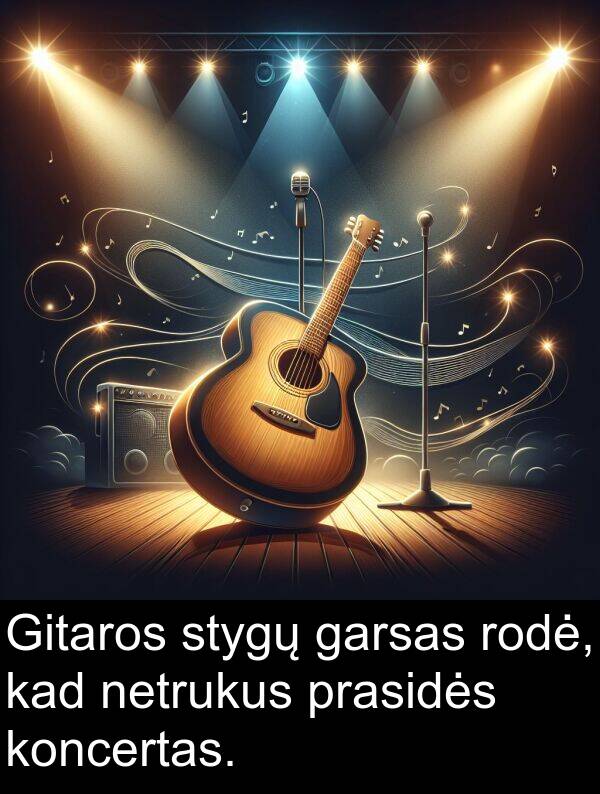 garsas: Gitaros stygų garsas rodė, kad netrukus prasidės koncertas.