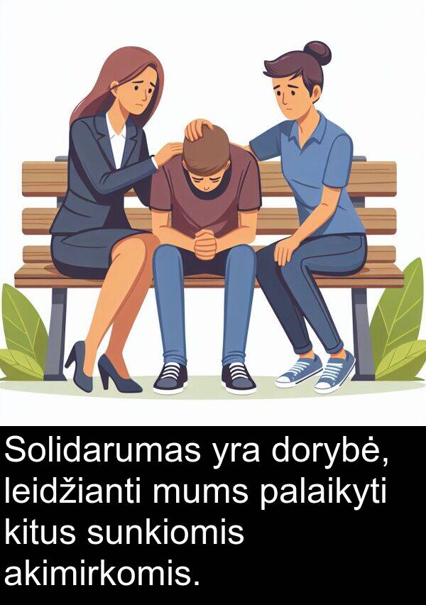 leidžianti: Solidarumas yra dorybė, leidžianti mums palaikyti kitus sunkiomis akimirkomis.