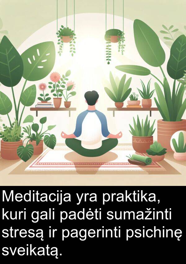 padėti: Meditacija yra praktika, kuri gali padėti sumažinti stresą ir pagerinti psichinę sveikatą.