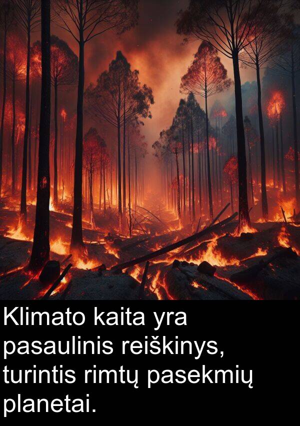 kaita: Klimato kaita yra pasaulinis reiškinys, turintis rimtų pasekmių planetai.