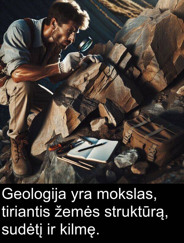 žemės: Geologija yra mokslas, tiriantis žemės struktūrą, sudėtį ir kilmę.