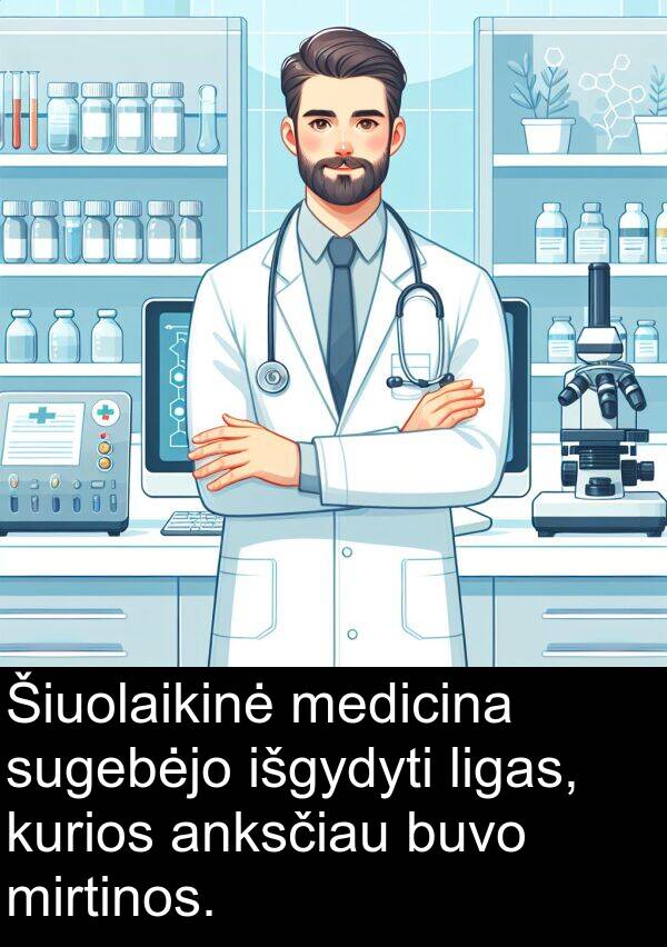 ligas: Šiuolaikinė medicina sugebėjo išgydyti ligas, kurios anksčiau buvo mirtinos.