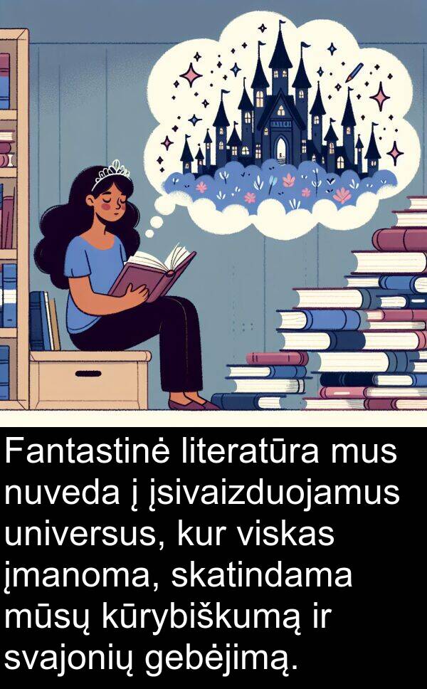 universus: Fantastinė literatūra mus nuveda į įsivaizduojamus universus, kur viskas įmanoma, skatindama mūsų kūrybiškumą ir svajonių gebėjimą.