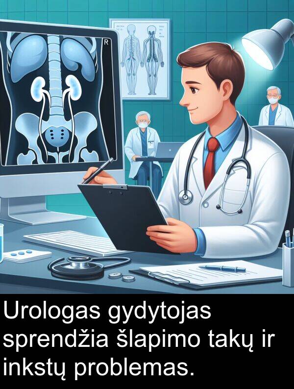 takų: Urologas gydytojas sprendžia šlapimo takų ir inkstų problemas.