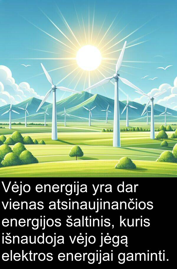 jėgą: Vėjo energija yra dar vienas atsinaujinančios energijos šaltinis, kuris išnaudoja vėjo jėgą elektros energijai gaminti.