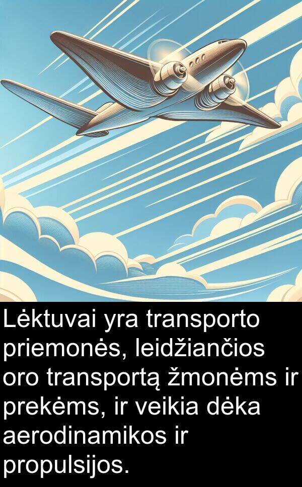 aerodinamikos: Lėktuvai yra transporto priemonės, leidžiančios oro transportą žmonėms ir prekėms, ir veikia dėka aerodinamikos ir propulsijos.