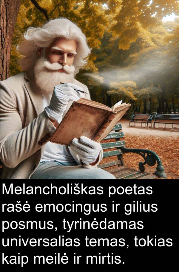 universalias: Melancholiškas poetas rašė emocingus ir gilius posmus, tyrinėdamas universalias temas, tokias kaip meilė ir mirtis.