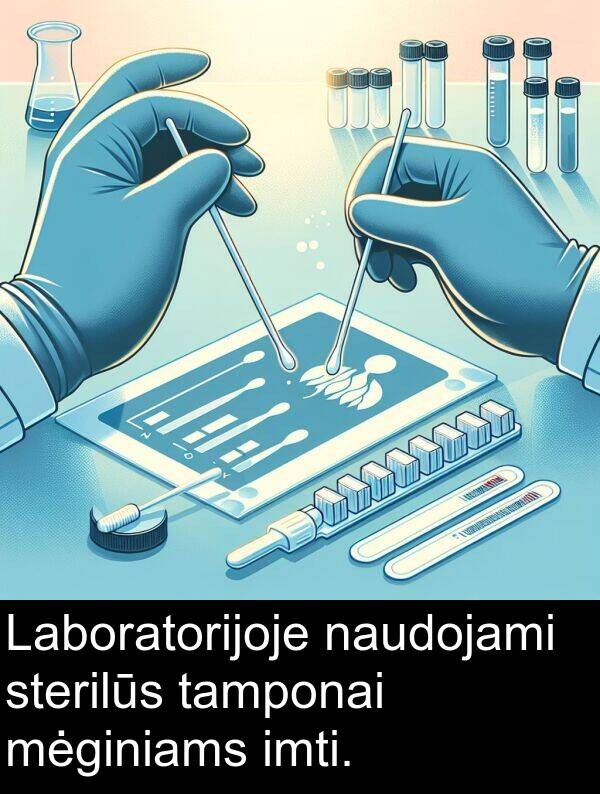 tamponai: Laboratorijoje naudojami sterilūs tamponai mėginiams imti.