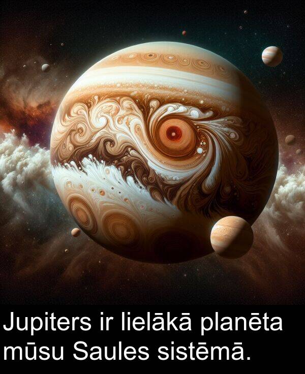 sistēmā: Jupiters ir lielākā planēta mūsu Saules sistēmā.