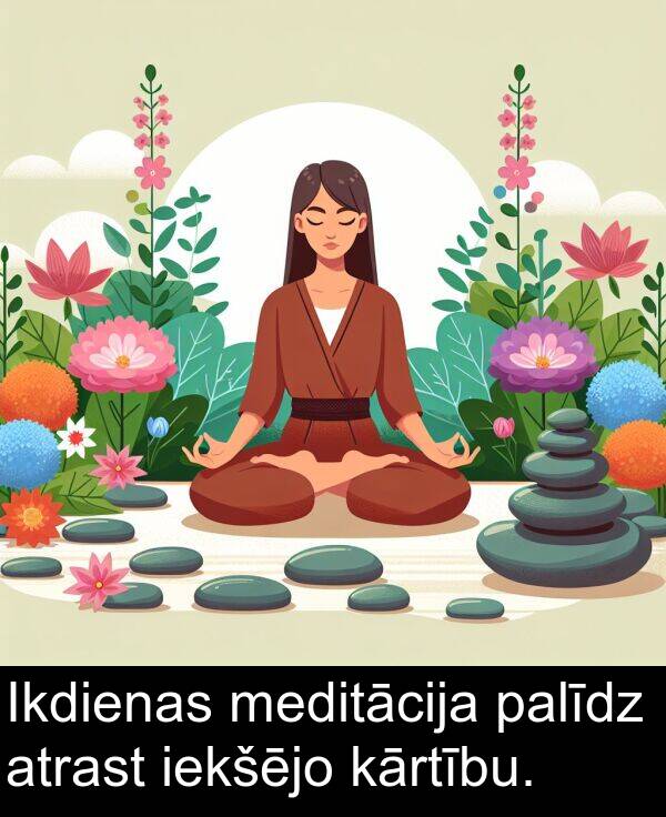 meditācija: Ikdienas meditācija palīdz atrast iekšējo kārtību.