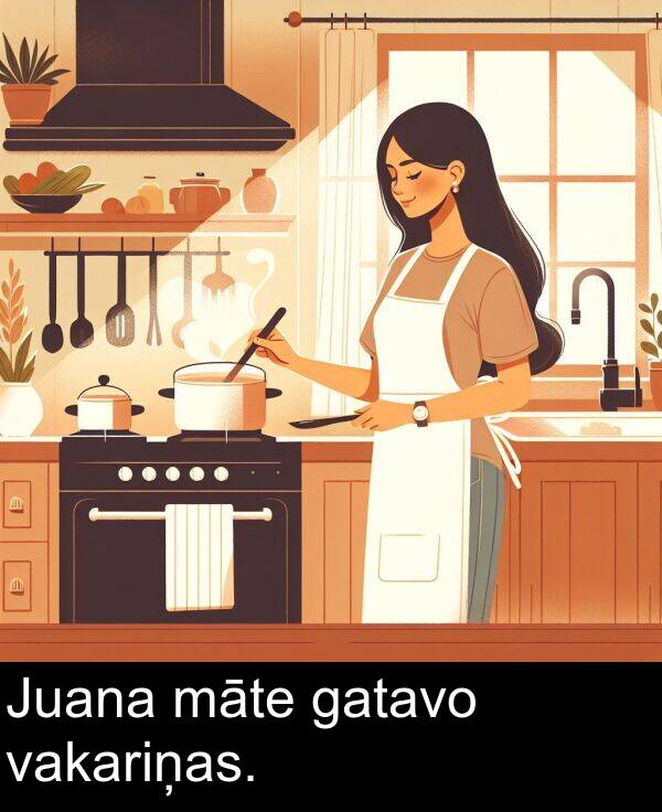 māte: Juana māte gatavo vakariņas.