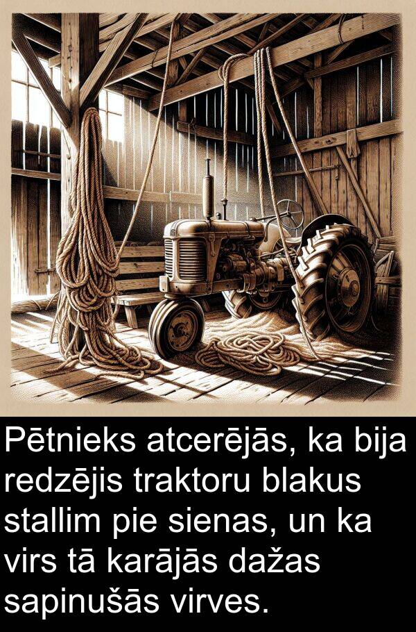 karājās: Pētnieks atcerējās, ka bija redzējis traktoru blakus stallim pie sienas, un ka virs tā karājās dažas sapinušās virves.