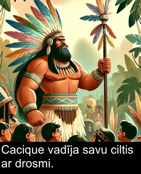 vadīja: Cacique vadīja savu ciltis ar drosmi.