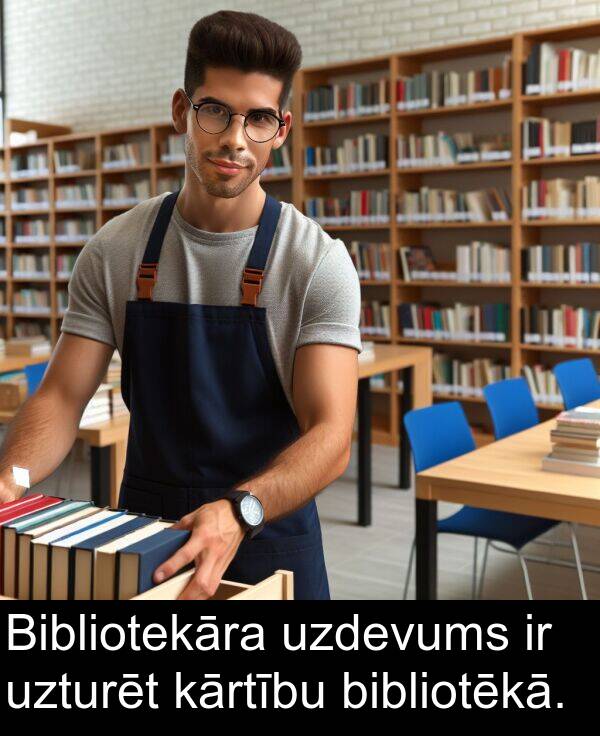 uzdevums: Bibliotekāra uzdevums ir uzturēt kārtību bibliotēkā.